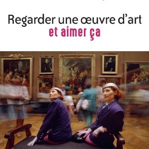 Regarder une oeuvre d'art et aimer ça: Pratiquer la cérémonie du regard - Préface de Claire Merleau-Ponty
